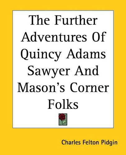 Cover image for The Further Adventures Of Quincy Adams Sawyer And Mason's Corner Folks