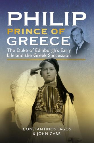 Cover image for Philip, Prince of Greece: The Duke of Edinburgh's Early Life and the Greek Succession