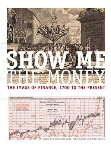 Cover image for Show Me the Money: The Image of Finance, 1700 to the Present
