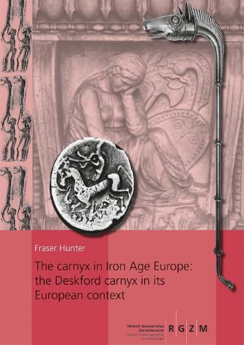 Cover image for The Carnyx in Iron Age Europe: The Deskford Carnyx in Its European Context: 2 Bande