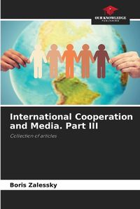 Cover image for International Cooperation and Media. Part III