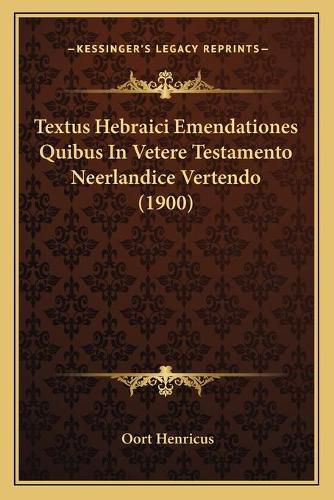 Textus Hebraici Emendationes Quibus in Vetere Testamento Neerlandice Vertendo (1900)