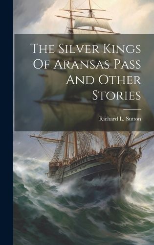 Cover image for The Silver Kings Of Aransas Pass And Other Stories