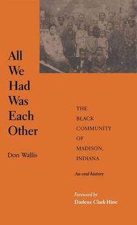 Cover image for All We Had Was Each Other: The Black Community of Madison, Indiana