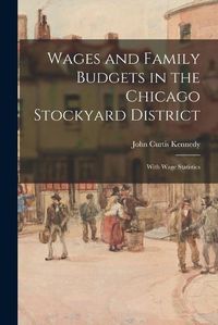 Cover image for Wages and Family Budgets in the Chicago Stockyard District