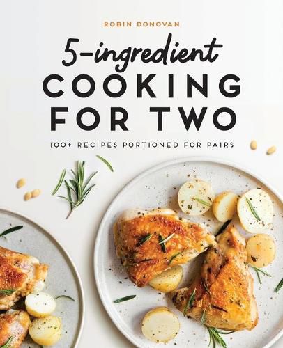 Cover image for 5-Ingredient Cooking for Two: 100+ Recipes Portioned for Pairs