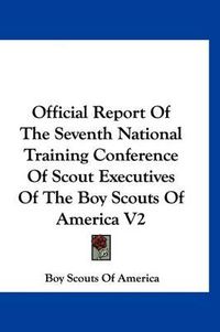 Cover image for Official Report of the Seventh National Training Conference of Scout Executives of the Boy Scouts of America V2