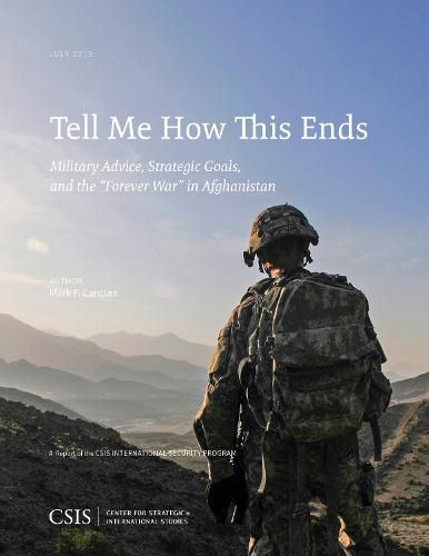 Cover image for Tell Me How This Ends: Military Advice, Strategic Goals, and the  Forever War  in Afghanistan