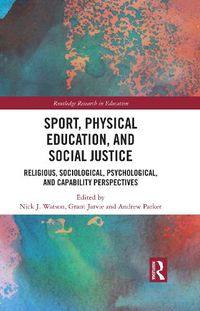 Cover image for Sport, Physical Education, and Social Justice: Religious, Sociological, Psychological, and Capability Perspectives