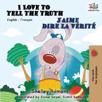 Cover image for I Love to Tell the Truth J'aime dire la verite: English French Bilingual Book