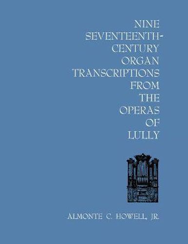 Cover image for Nine Seventeenth-Century Organ Transcriptions from the Operas of Lully