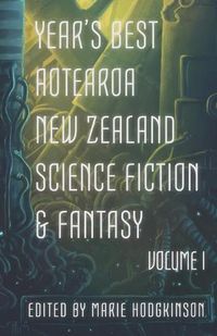 Cover image for Year's Best Aotearoa New Zealand Science Fiction and Fantasy