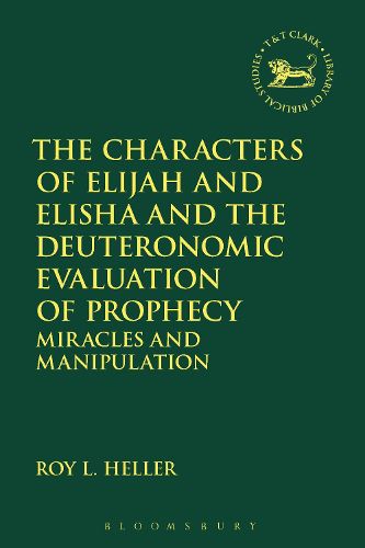 Cover image for The Characters of Elijah and Elisha and the Deuteronomic Evaluation of Prophecy: Miracles and Manipulation