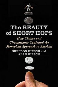 Cover image for The Beauty of Short Hops: How Chance Confounds the Statistical Study of Baseball