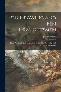 Cover image for Pen Drawing and Pen Draughtsmen: Their Work and Their Methods: a Study of the Art Today With Technical Suggestions