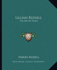 Cover image for Lillian Russell: The Era of Plush