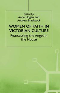 Cover image for Women of Faith in Victorian Culture: Reassessing the 'Angel in the House