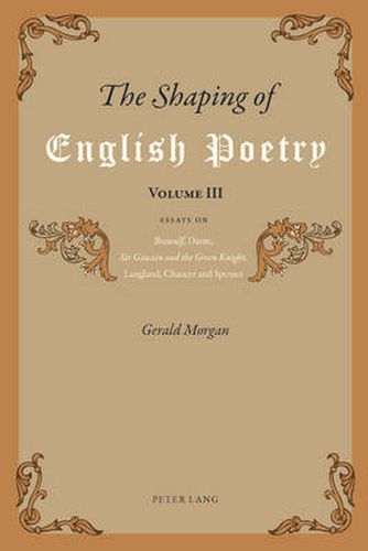 Cover image for The Shaping of English Poetry- Volume III: Essays on 'Beowulf', Dante, 'Sir Gawain and the Green Knight', Langland, Chaucer and Spenser