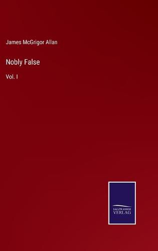 Cover image for Nobly False: Vol. I