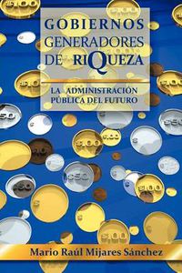 Cover image for Gobiernos Generadores de Riqueza: La Administracion Publica del Futuro