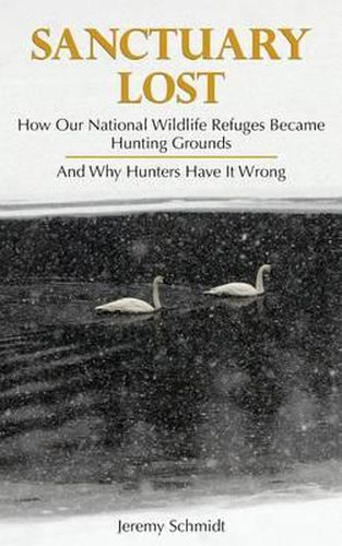 Cover image for Sanctuary Lost: How Wildlife Refuges Became Hunting Grounds