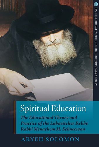 Cover image for Spiritual Education: The Educational Theory and Practice of the Lubavitcher Rebbe Rabbi Menachem M. Schneerson