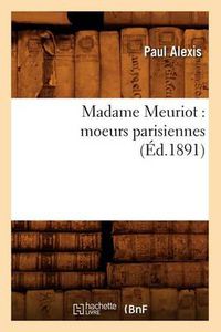 Cover image for Madame Meuriot: Moeurs Parisiennes (Ed.1891)