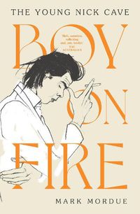 Cover image for Boy On Fire: The Young Nick Cave
