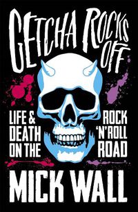 Cover image for Getcha Rocks Off: Sex & Excess. Bust-Ups & Binges. Life & Death on the Rock 'N' Roll Road