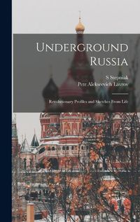 Cover image for Underground Russia; Revolutionary Profiles and Sketches From Life