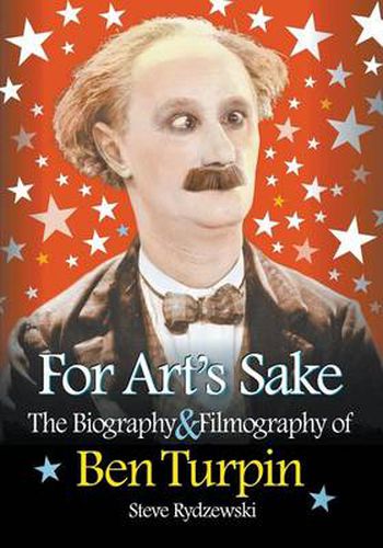 Cover image for For Art's Sake: The Biography & Filmography of Ben Turpin