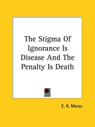 Cover image for The Stigma of Ignorance Is Disease and the Penalty Is Death