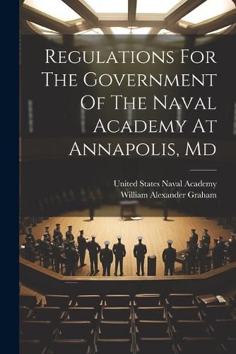 Cover image for Regulations For The Government Of The Naval Academy At Annapolis, Md