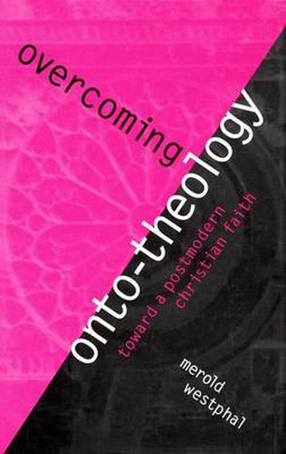 Cover image for Overcoming Onto-Theology: Toward a Postmodern Christian Faith