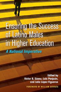 Cover image for Ensuring the Success of Latino Males in Higher Education: A National Imperative