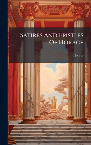Cover image for Satires And Epistles Of Horace