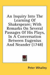 Cover image for An Inquiry Into the Learning of Shakespeare; With Remarks on Several Passages of His Plays, in a Conversation Between Eugenius and Neander (1748)