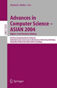 Cover image for Advances in Computer Science - ASIAN 2004, Higher Level Decision Making: 9th Asian Computing Science Conference. Dedicated to Jean-Louis Lassez on the Occasion of His 5th Cycle Birthday, Chiang Mai,  Thailand, December 8-10, 2004