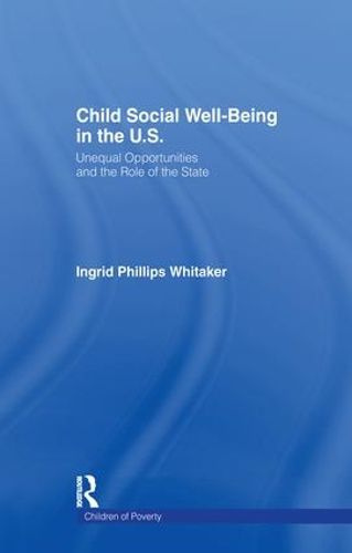 Child Social Well-Being in the U.S.: Unequal Opportunities and the Role of the State