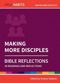 Cover image for Holy Habits Bible Reflections: Making More Disciples: 40 readings and reflections