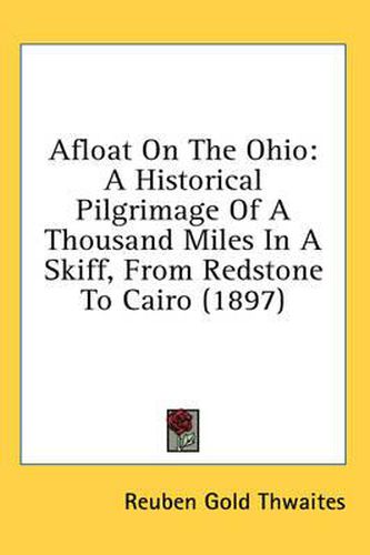 Afloat on the Ohio: A Historical Pilgrimage of a Thousand Miles in a Skiff, from Redstone to Cairo (1897)