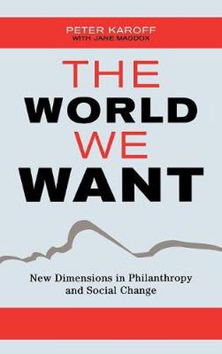 Cover image for The World We Want: New Dimensions in Philanthropy and Social Change