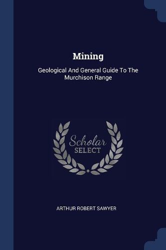 Cover image for Mining: Geological and General Guide to the Murchison Range