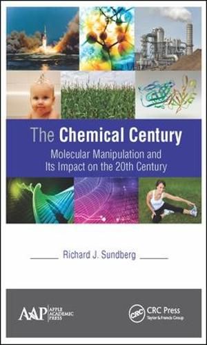 Cover image for The Chemical Century: Molecular Manipulation and Its Impact on the 20th Century