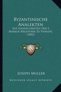 Cover image for Byzantinische Analekten: Aus Handschriften Der S. Markus Bibliothek Zu Venedig (1852)