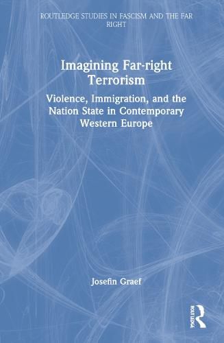 Cover image for Imagining Far-right Terrorism: Violence, Immigration, and the Nation State in Contemporary Western Europe