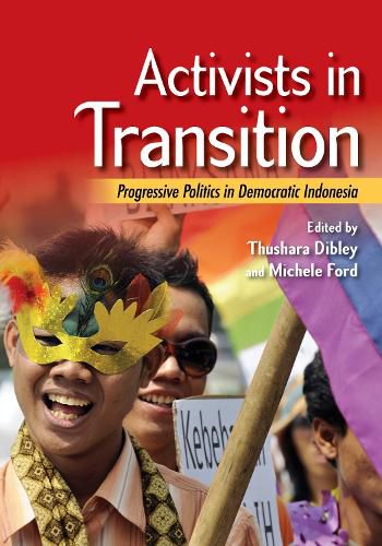 Activists in Transition: Progressive Politics in Democratic Indonesia