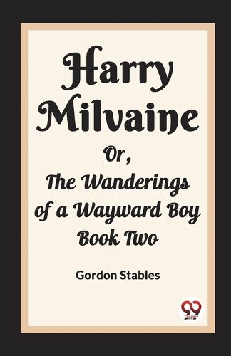 Harry Milvaine Or, The Wanderings of a Wayward Boy Book Two