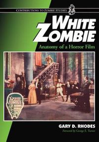 Cover image for White Zombie: Anatomy of a Horror Film