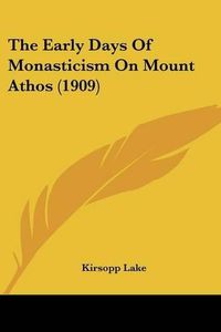 Cover image for The Early Days of Monasticism on Mount Athos (1909)